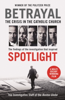 Betrayal : The Crisis in the Catholic Church: The Findings of the Investigation That Inspired the Major Motion Picture Spotlight, Paperback Book Betrayal : The Crisis in the Catholic Church: The Findings of the Investigation That Inspired the Major Motion Picture Spotlight, Paperback Book