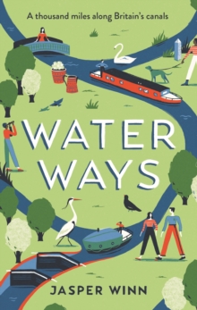 Water Ways : A Thousand Miles Along Britain's Canals, Hardback Book Water Ways : A Thousand Miles Along Britain's Canals, Hardback Book