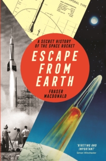 Escape from Earth : A Secret History of the Space Rocket, Hardback Book Escape from Earth : A Secret History of the Space Rocket, Hardback Book