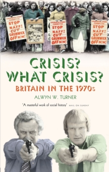 Crisis? What Crisis? : Britain in the 1970s, Paperback Book Crisis? What Crisis? : Britain in the 1970s, Paperback Book