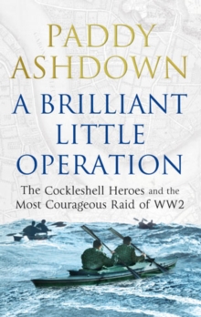 A Brilliant Little Operation : The Cockleshell Heroes and the Most Courageous Raid of World War 2, Paperback Book A Brilliant Little Operation : The Cockleshell Heroes and the Most Courageous Raid of World War 2, Paperback Book