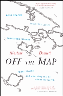 Off the Map : Lost Spaces, Invisible Cities, Forgotten Islands, Feral Places and What They Tell Us About the World, Paperback Book Off the Map : Lost Spaces, Invisible Cities, Forgotten Islands, Feral Places and What They Tell Us About the World, Paperback Book