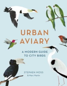 Urban Aviary : A modern guide to city birds, Hardback Book Urban Aviary : A modern guide to city birds, Hardback Book