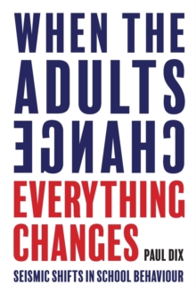 When the Adults Change, Everything Changes : Seismic shifts in school behaviour, Paperback / softback Book When the Adults Change, Everything Changes : Seismic shifts in school behaviour, Paperback / softback Book