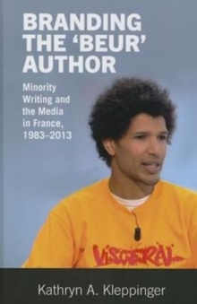 Branding the 'Beur' Author : Minority Writing and the Media in France, Hardback Book Branding the 'Beur' Author : Minority Writing and the Media in France, Hardback Book