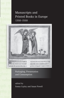 Manuscripts and Printed Books in Europe 1350-1550 : Packaging, Presentation and Consumption