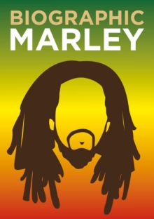 Biographic: Marley : Great Lives in Graphic Form