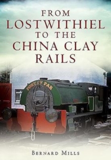 From Lostwithiel to the China Clay Rails, Paperback / softback Book From Lostwithiel to the China Clay Rails, Paperback / softback Book