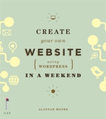 Create Your Own Website (Using Wordpress) in a Weekend, Paperback Book Create Your Own Website (Using Wordpress) in a Weekend, Paperback Book