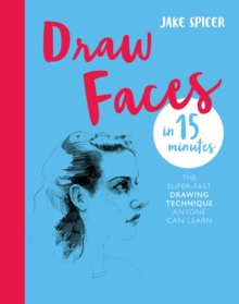 Draw Faces in 15 Minutes : Amaze your friends with your portrait skills