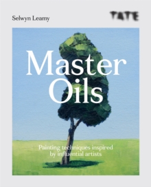 Tate: Master Oils : Painting techniques inspired by influential artists, Paperback / softback Book Tate: Master Oils : Painting techniques inspired by influential artists, Paperback / softback Book