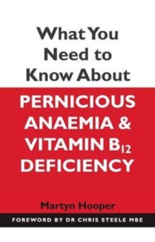 What You Need to Know About Pernicious Anaemia and Vitamin B12 Deficiency, Paperback / softback Book What You Need to Know About Pernicious Anaemia and Vitamin B12 Deficiency, Paperback / softback Book