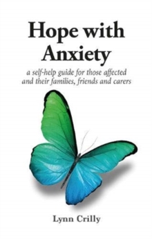 Hope with Anxiety : A self-help guide for those affected and their families, friends and carers, Paperback / softback Book Hope with Anxiety : A self-help guide for those affected and their families, friends and carers, Paperback / softback Book