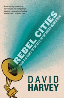 Rebel Cities : From the Right to the City to the Urban Revolution, Paperback Book Rebel Cities : From the Right to the City to the Urban Revolution, Paperback Book