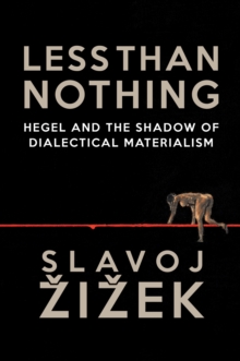 Less Than Nothing : Hegel and the Shadow of Dialectical Materialism, Paperback Book Less Than Nothing : Hegel and the Shadow of Dialectical Materialism, Paperback Book