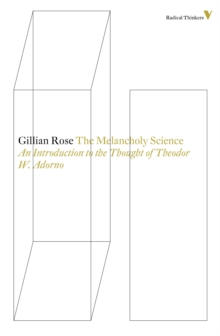 The Melancholy Science : An Introduction to the Thought of Theodor W. Adorno