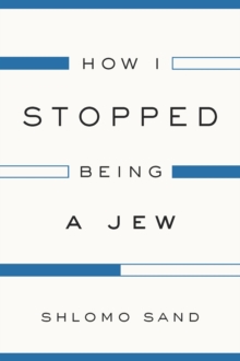 How I Stopped Being a Jew, Hardback Book How I Stopped Being a Jew, Hardback Book