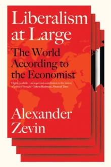 Liberalism at Large : The World According to the Economist, Hardback Book Liberalism at Large : The World According to the Economist, Hardback Book