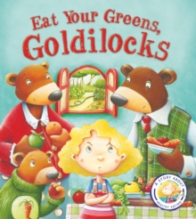 Fairy Tales Gone Wrong: Eat Your Greens, Goldilocks : A Story About Eating Healthily, Paperback Book Fairy Tales Gone Wrong: Eat Your Greens, Goldilocks : A Story About Eating Healthily, Paperback Book