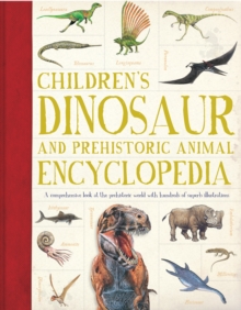 Children's Dinosaur and Prehistoric Animal Encyclopedia : A Comprehensive Look at the Prehistoric World with Hundreds of Superb Illustrations, Paperback Book Children's Dinosaur and Prehistoric Animal Encyclopedia : A Comprehensive Look at the Prehistoric World with Hundreds of Superb Illustrations, Paperback Book