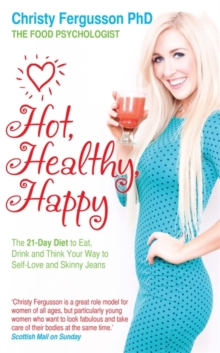 Hot, Healthy, Happy : The 21-Day Diet to Eat, Drink and Think Your Way to Self-Love and Skinny Jeans, Paperback Book Hot, Healthy, Happy : The 21-Day Diet to Eat, Drink and Think Your Way to Self-Love and Skinny Jeans, Paperback Book
