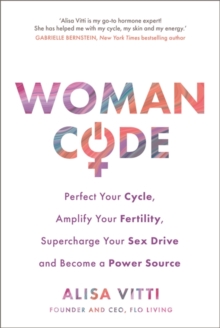 Womancode : Perfect Your Cycle, Amplify Your Fertility, Supercharge Your Sex Drive and Become a Power Source, Paperback Book Womancode : Perfect Your Cycle, Amplify Your Fertility, Supercharge Your Sex Drive and Become a Power Source, Paperback Book