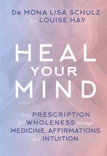 Heal Your Mind : Your Prescription for Wholeness Through Medicine, Affirmations and Intuition, Paperback Book Heal Your Mind : Your Prescription for Wholeness Through Medicine, Affirmations and Intuition, Paperback Book