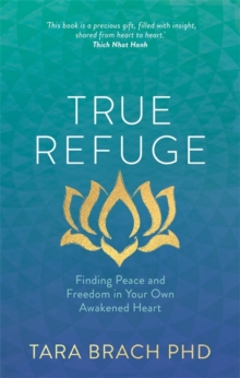 True Refuge : Finding Peace and Freedom in Your Own Awakened Heart, Paperback Book True Refuge : Finding Peace and Freedom in Your Own Awakened Heart, Paperback Book