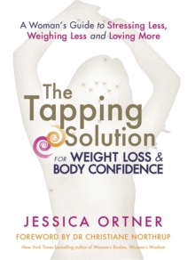 The Tapping Solution for Weight Loss & Body Confidence : A Woman's Guide to Stressing Less, Weighing Less and Loving More, Paperback Book The Tapping Solution for Weight Loss & Body Confidence : A Woman's Guide to Stressing Less, Weighing Less and Loving More, Paperback Book