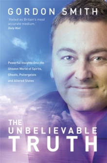 The Unbelievable Truth : Powerful Insights into the Unseen World of Spirits, Ghosts, Poltergeists and Altered States, Paperback Book The Unbelievable Truth : Powerful Insights into the Unseen World of Spirits, Ghosts, Poltergeists and Altered States, Paperback Book