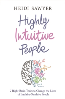 Highly Intuitive People : 7 Right-Brain Traits to Change the Lives of Intuitive-Sensitive People, Paperback Book Highly Intuitive People : 7 Right-Brain Traits to Change the Lives of Intuitive-Sensitive People, Paperback Book