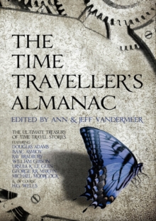 The Time Traveller's Almanac : The Ultimate Treasury of Time Travel Fiction - Brought to You from the Future, Hardback Book The Time Traveller's Almanac : The Ultimate Treasury of Time Travel Fiction - Brought to You from the Future, Hardback Book