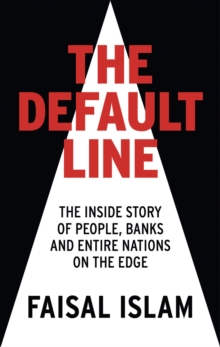 The Default Line : The Inside Story of People, Banks and Entire Nations on the Edge, Hardback Book The Default Line : The Inside Story of People, Banks and Entire Nations on the Edge, Hardback Book