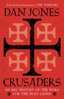 Crusaders : An Epic History of the Wars for the Holy Lands, EPUB eBook Crusaders : An Epic History of the Wars for the Holy Lands, EPUB eBook