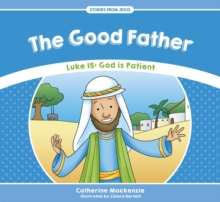 The Good Father : Luke 15: God is Patient