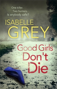 Good Girls Don't Die : a gripping serial killer thriller with jaw-dropping twists
