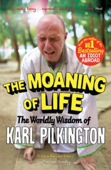 The Moaning of Life : The Worldly Wisdom of Karl Pilkington, Paperback Book The Moaning of Life : The Worldly Wisdom of Karl Pilkington, Paperback Book
