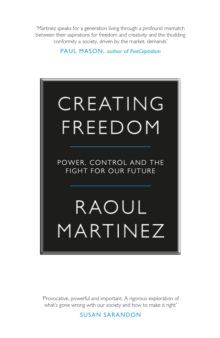 Creating Freedom : Power, Control and the Fight for Our Future, Hardback Book Creating Freedom : Power, Control and the Fight for Our Future, Hardback Book