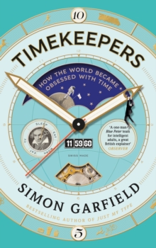Timekeepers : How the World Became Obsessed with Time, Hardback Book Timekeepers : How the World Became Obsessed with Time, Hardback Book