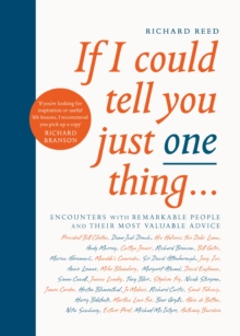 If I Could Tell You Just One Thing... : Encounters with Remarkable People and Their Most Valuable Advice, Paperback Book If I Could Tell You Just One Thing... : Encounters with Remarkable People and Their Most Valuable Advice, Paperback Book