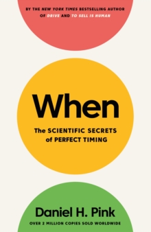 When : The Scientific Secrets of Perfect Timing, Hardback Book When : The Scientific Secrets of Perfect Timing, Hardback Book