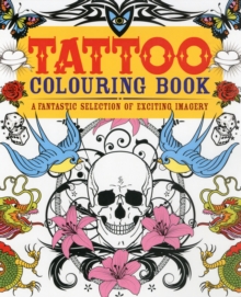Tattoo Colouring Book : A Fantastic Selection of Exciting Imagery, Paperback / softback Book Tattoo Colouring Book : A Fantastic Selection of Exciting Imagery, Paperback / softback Book