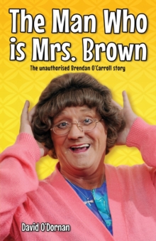 The Man Who is Mrs.Brown : The Unauthorised Brendan O'Carroll Story, Paperback Book The Man Who is Mrs.Brown : The Unauthorised Brendan O'Carroll Story, Paperback Book