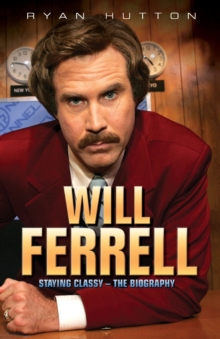 Will Ferrell : Staying Classy - The Biography, Paperback Book Will Ferrell : Staying Classy - The Biography, Paperback Book