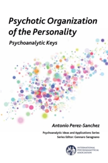 Psychotic Organisation of the Personality : Psychoanalytic Keys, Paperback / softback Book Psychotic Organisation of the Personality : Psychoanalytic Keys, Paperback / softback Book