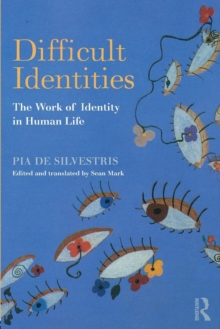 Difficult Identities : The Work of Identity in Human Life, Paperback / softback Book Difficult Identities : The Work of Identity in Human Life, Paperback / softback Book