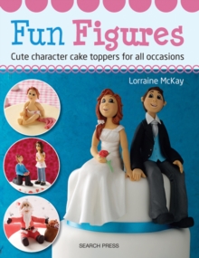 Fun Figures : Cute Character Cake Toppers for All Occasions, Paperback Book Fun Figures : Cute Character Cake Toppers for All Occasions, Paperback Book