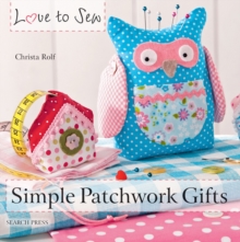 Love to Sew: Simple Patchwork Gifts, Paperback Book Love to Sew: Simple Patchwork Gifts, Paperback Book