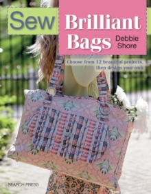 Sew Brilliant Bags : Choose from 12 Beautiful Projects, Then Design Your Own, Paperback Book Sew Brilliant Bags : Choose from 12 Beautiful Projects, Then Design Your Own, Paperback Book