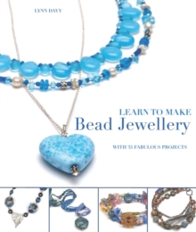 Learn to Make Bead Jewellery : With 35 Fabulous Projects, Paperback Book Learn to Make Bead Jewellery : With 35 Fabulous Projects, Paperback Book